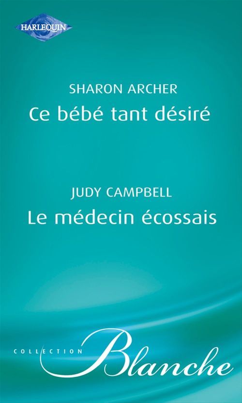 Couverture ebook de Ce bébé tant désiré - Le médecin écossais (Harlequin Blanche), de Caroline Anderson, Judy Campbell