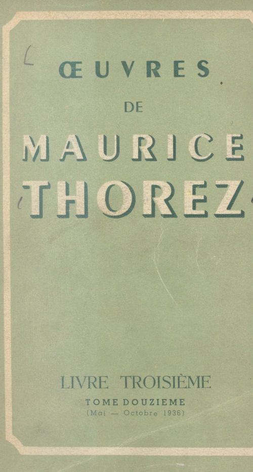 Couverture ebook de OEuvres de Maurice Thorez. Livre troisième (12). Mai-octobre 1936, de Maurice Thorez