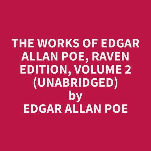 Couverture audiobook de The Works of Edgar Allan Poe, Raven Edition, Volume 2  (Unabridged), de Edgar Allan Poe