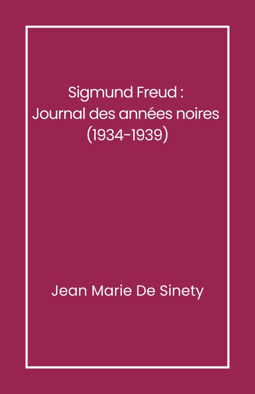 ebook cover of Sigmund Freud :  Journal des années noires (1934-1939), by Jean Marie De Sinety