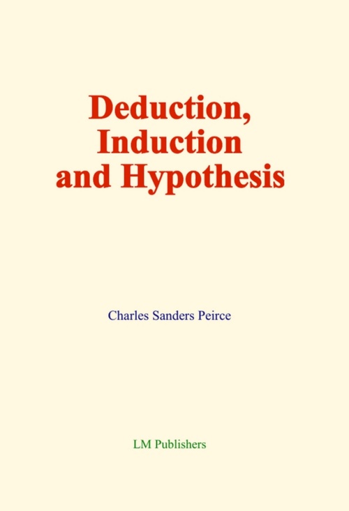 Couverture ebook de Deduction, Induction and Hypothesis, de Charles Sanders Peirce