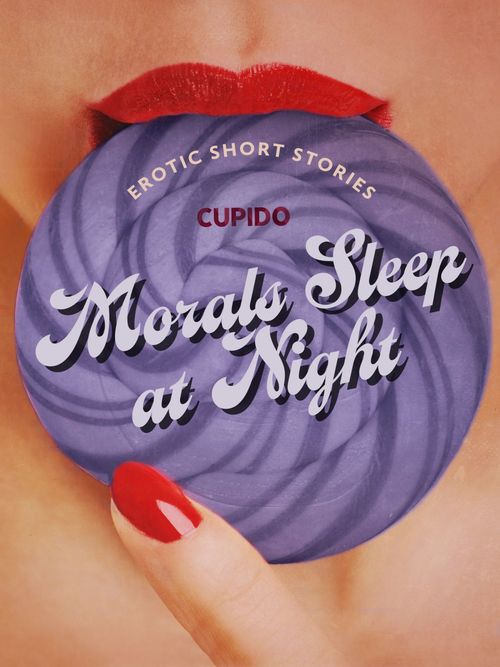 Couverture ebook de Morals Sleep at Night - and Other Erotic Short Stories from Cupido, de Cupido