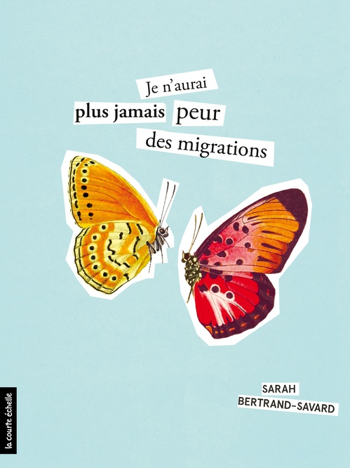 Couverture ebook de Je n'aurai plus jamais peur des migrations, de Sarah Bertrand-Savard