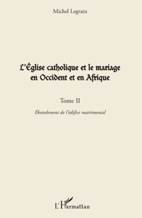 Couverture ebook de L'Eglise catholique et le mariage en Occident et en Afrique (Tome II), de Michel Legrain