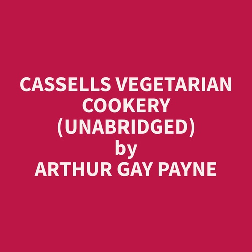 audiobook cover of Cassells Vegetarian Cookery (Unabridged), by Arthur Gay Payne