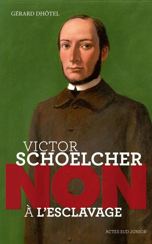 Couverture ebook de Victor Schoelcher : "Non à l'esclavage", de Gérard Dhôtel