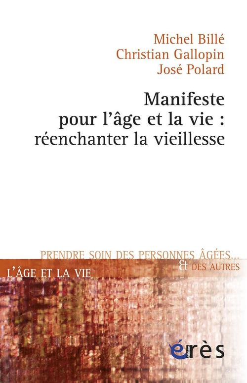 ebook cover of Manifeste pour l'âge et la vie : réenchanter la vieillesse, by Michel Billé, Christian Gallopin, José Polard