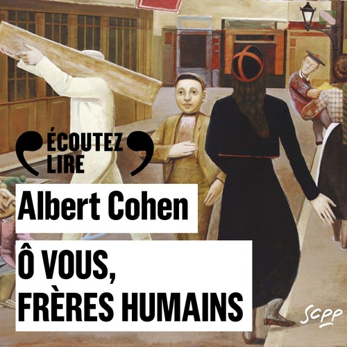 audiobook cover of Ô vous, frères humains, by Albert Cohen