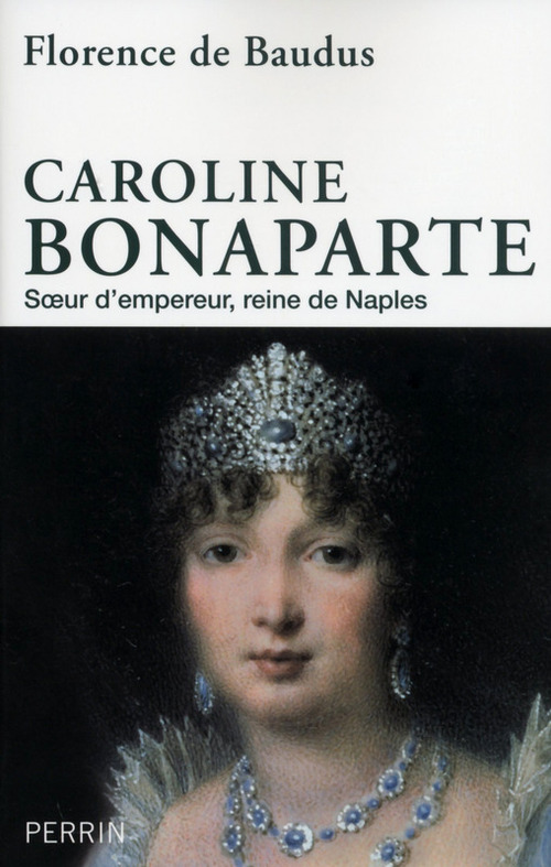 ebook cover of Caroline Bonaparte - Soeur d'Empereur, Reine de Naples, by Florence de Baudus