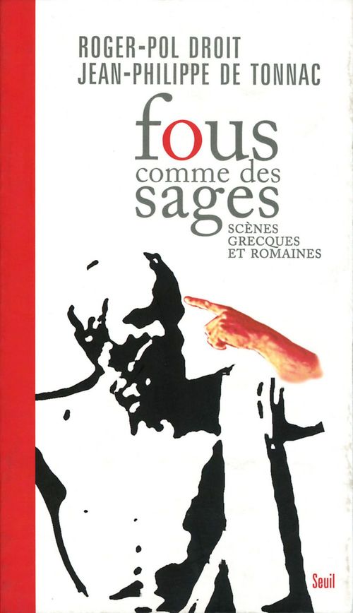 Couverture ebook de Fous comme des sages. Scènes grecques et romaines, de Roger-Pol Droit, Jean-Philippe de Tonnac