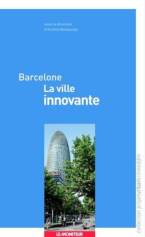 ebook cover of Barcelone - La ville innovante, by Ariella Masboungi