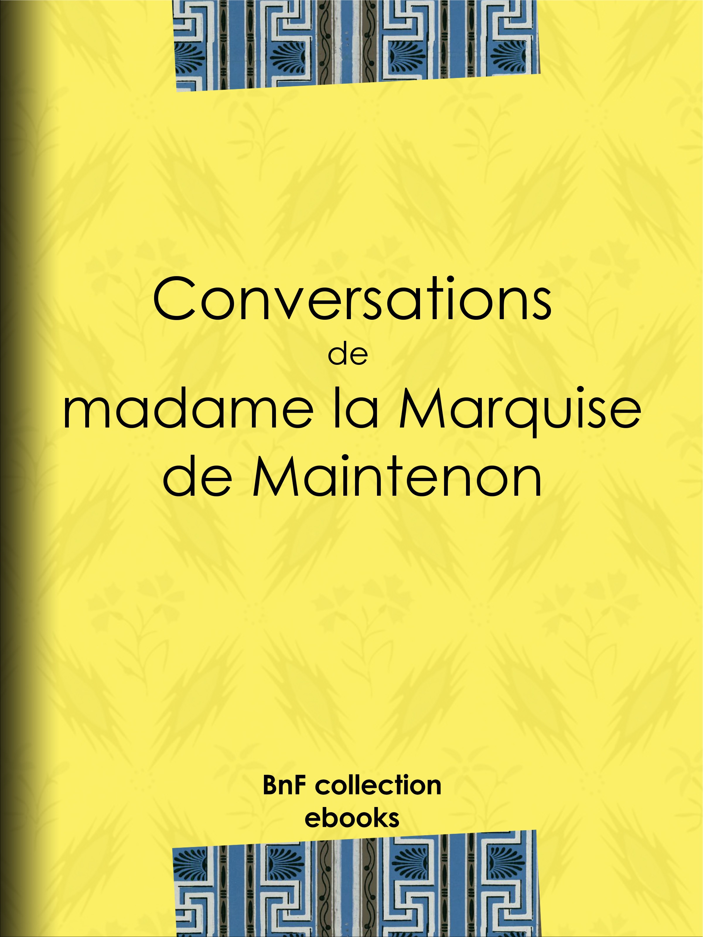 Couverture ebook de Conversations de madame la Marquise de Maintenon, de Louis Jean Nicolas De Monmerque, Madame De Maintenon