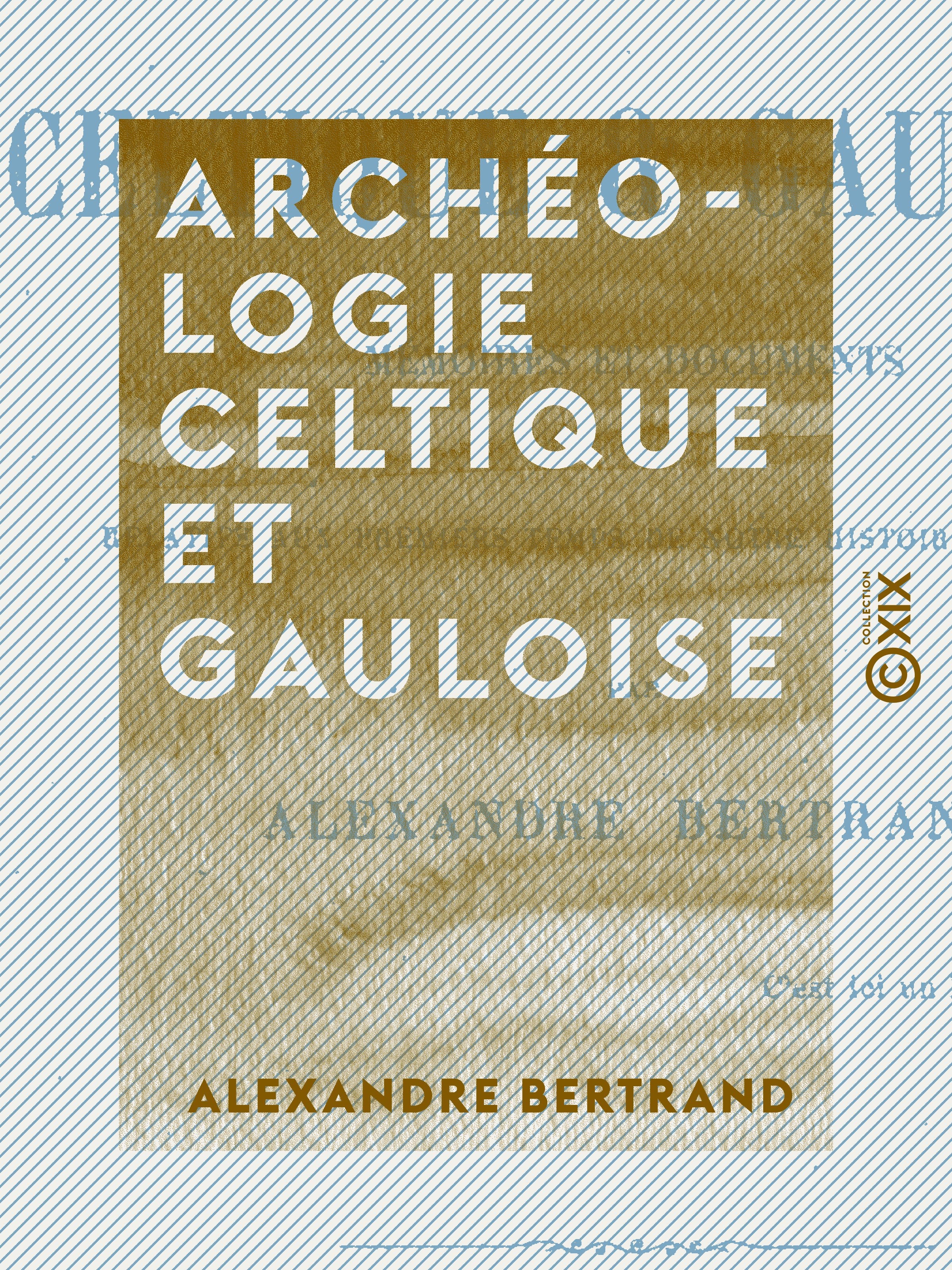 Couverture ebook de Archéologie celtique et gauloise, de Alexandre Bertrand