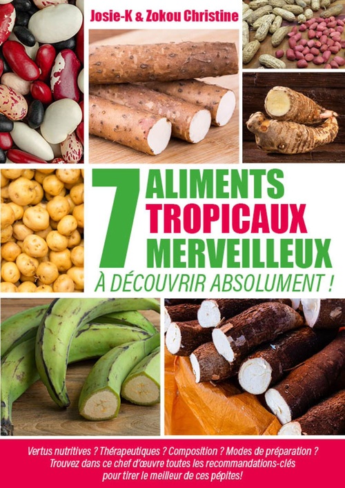 ebook cover of 7 aliments tropicaux merveilleux à découvrir absolument !, by Josie K., Christine Zokou