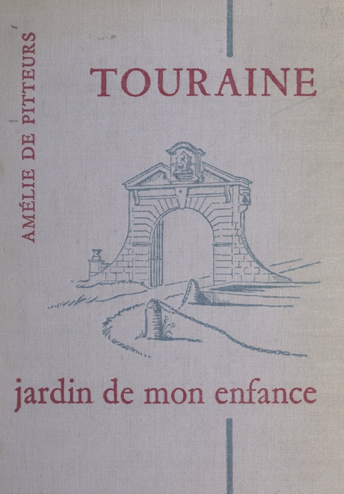 Couverture ebook de Touraine, jardin de mon enfance, de Amelie De Pitteurs