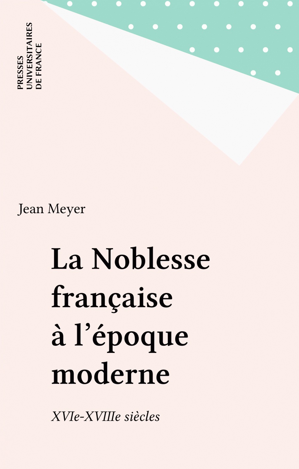Couverture ebook de La Noblesse française à l'époque moderne, de Jean Meyer