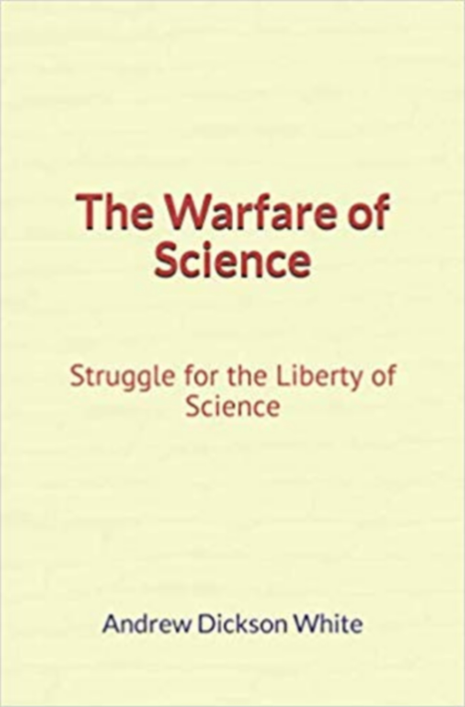 ebook cover of The Warfare of Science: Struggle for the Liberty of Science, by Andrew Dickson White