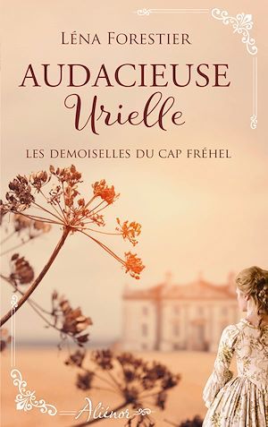 ebook cover of Les demoiselles du Cap Fréhel - Audacieuse Urielle - Tome 3, by Léna Forestier