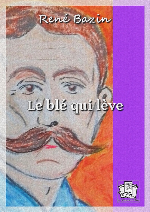 Couverture ebook de Le blé qui lève, de René Bazin