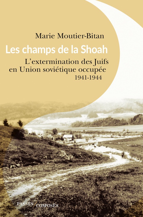Couverture ebook de Les champs de la Shoah - L'extermination des Juifs en Union soviétique occupée : 1941-1944, de Marie Moutier-Bitan