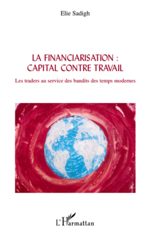 ebook cover of La financiarisation : capital contre travail, by Elie Sadigh