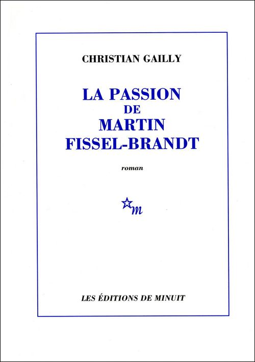 ebook cover of La Passion de Martin Fissel-Brandt, by Christian Gailly