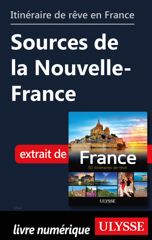 Couverture ebook de Itinéraire de rêve en France - Sources de la Nouvelle-France, de Collectif