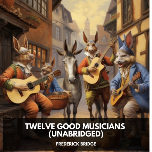 audiobook cover of Twelve Good Musicians (Unabridged), by Frederick  Bridge