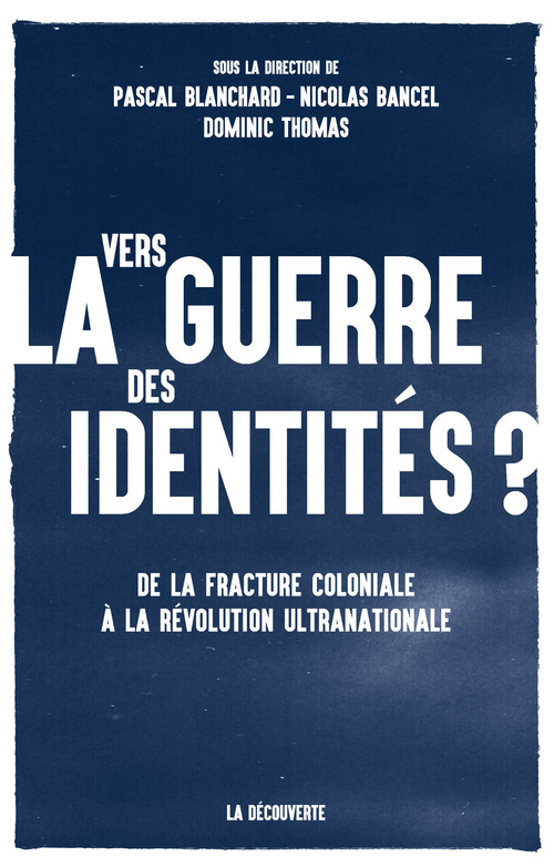 ebook cover of Vers la guerre des identités ?, by Nicolas Bancel, Pascal Blanchard, Dominic Thomas