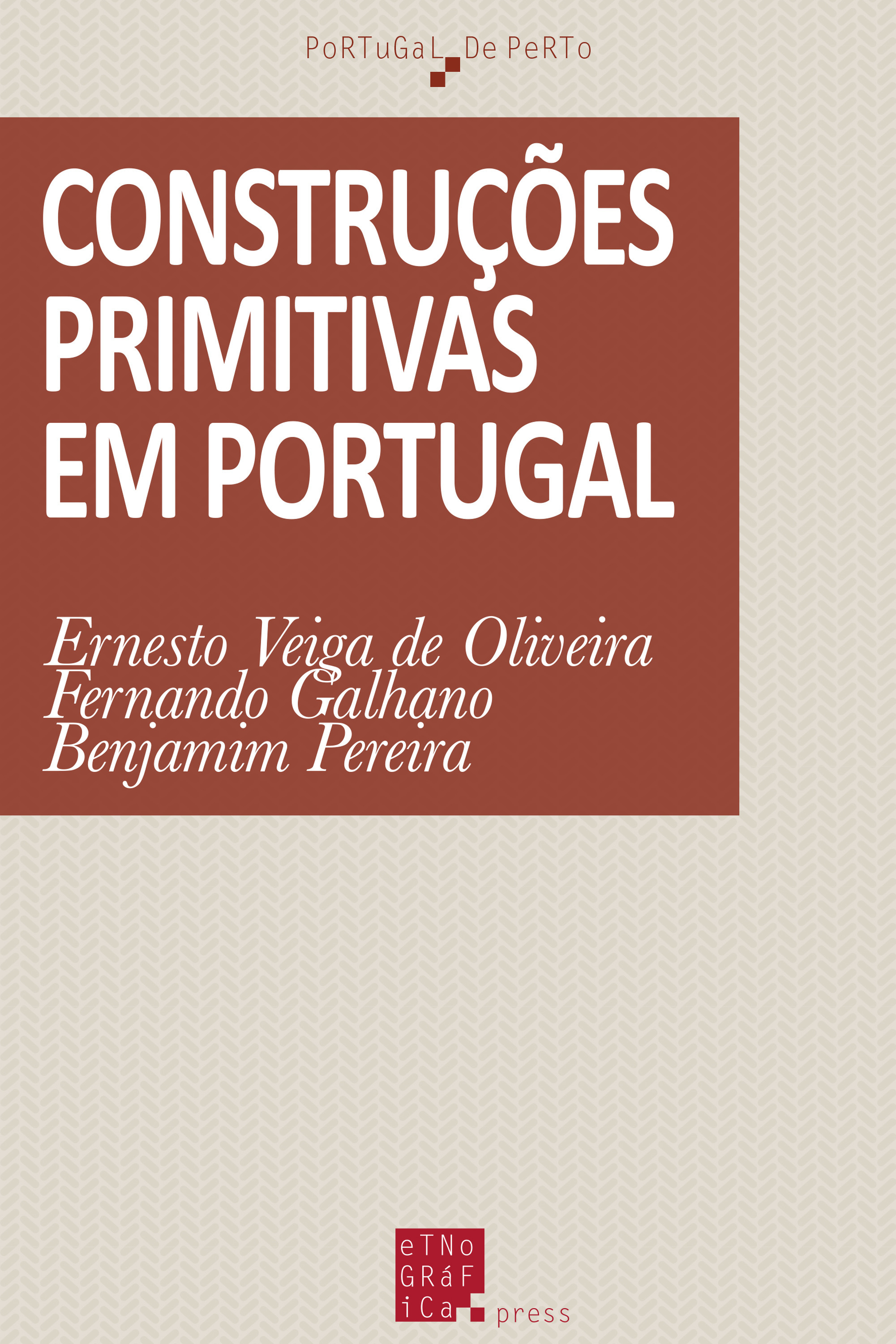 Couverture ebook de Construções primitivas em Portugal, de Benjamim Pereira, Ernesto Veiga De Oliveira, Fernando Galhano
