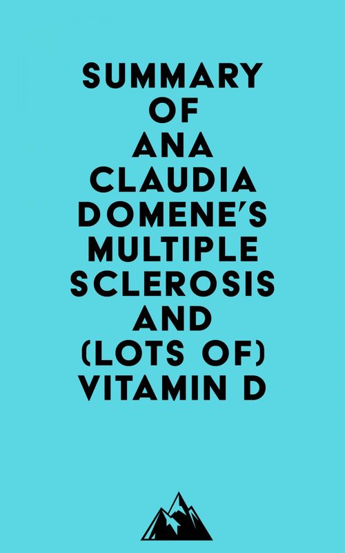 ebook cover of Summary of Ana Claudia Domene's Multiple Sclerosis and (lots of) Vitamin D, by Everest Media