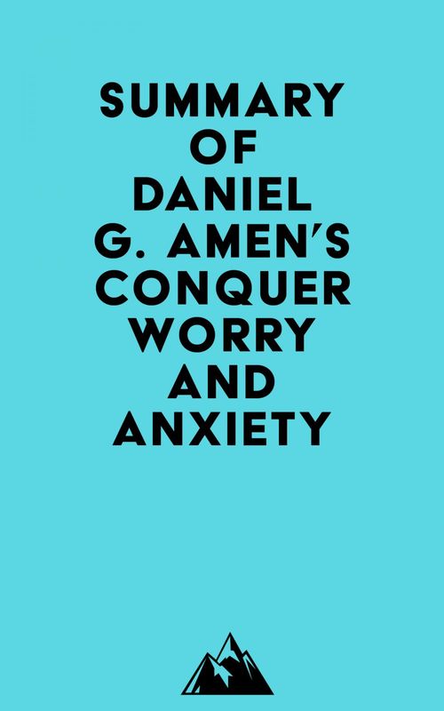 Couverture ebook de Summary of Daniel G. Amen's Conquer Worry and Anxiety, de Everest Media