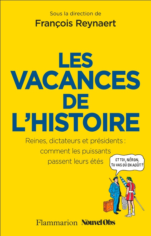 Couverture ebook de Les Vacances de l'Histoire. Reines, dictateurs et présidents : comment les puissants passent leurs étés, de François Reynaert