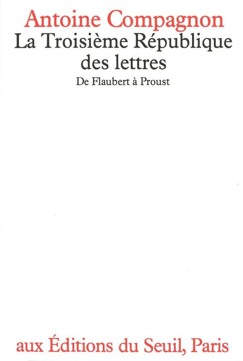 ebook cover of La Troisième République des lettres. De Flaubert à Proust, by Antoine Compagnon
