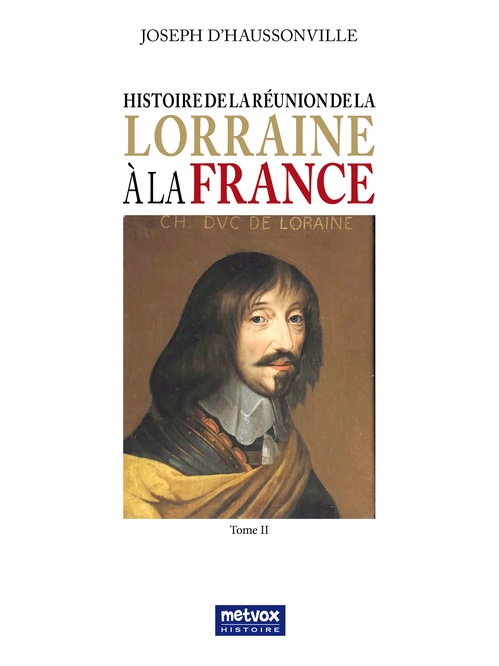 Couverture ebook de Histoire de la réunion de la Lorraine à la France - Tome II, de Joseph d'Haussonville