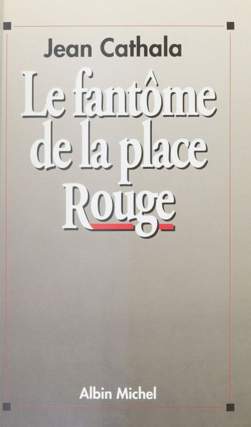 Couverture ebook de Le fantôme de la place Rouge : essais sur le stalinisme, de Jean Cathala