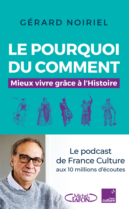 ebook cover of Le pourquoi du comment - Mieux vivre grâce à l'Histoire, by Gérard Noiriel
