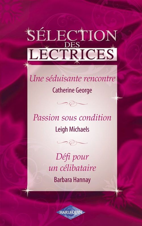 ebook cover of Une séduisante rencontre - Passion sous condition - Défi pour un célibataire (Harlequin), by Catherine George, Barbara Hannay, Leigh Michaels