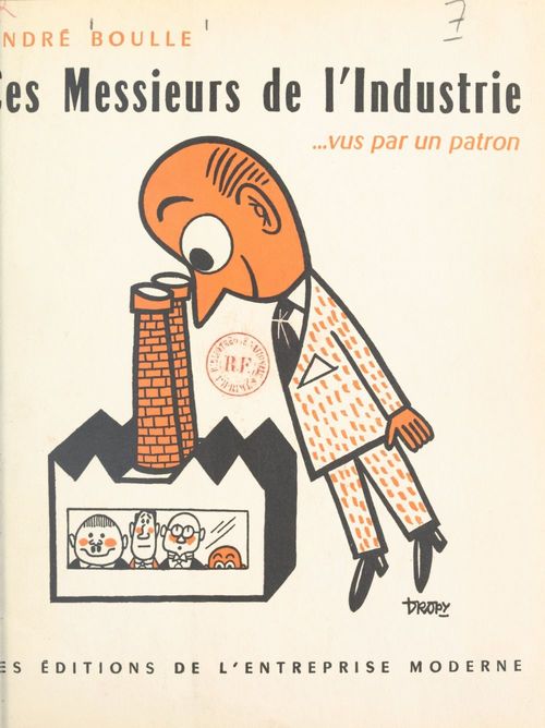 Couverture ebook de Ces messieurs de l'industrie... vus par un patron, de Andre Boulle