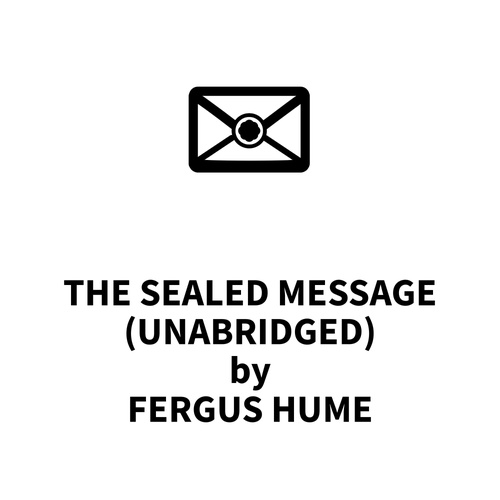 audiobook cover of The Sealed Message (UNABRIDGED), by Fergus Hume