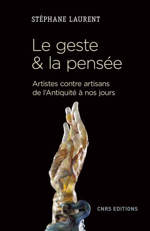 Couverture ebook de Le geste et la pensée. Artistes contre artisans de l'antiquité à nos jours, de Stéphane Laurent