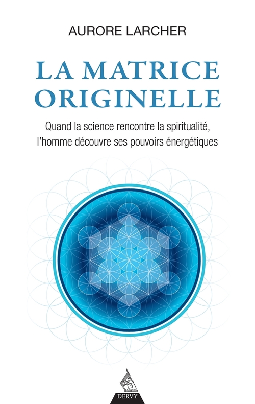 ebook cover of La matrice originelle - Quand la science rencontre la spiritualité, l'homme découvre ses pouvoirs én, by Aurore Larcher