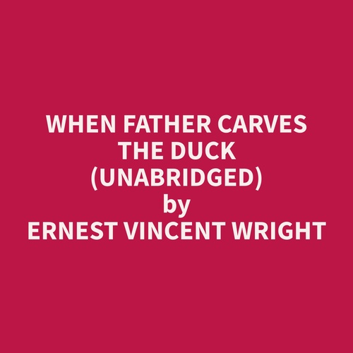 audiobook cover of When Father Carves the Duck (Unabridged), by Ernest Vincent Wright