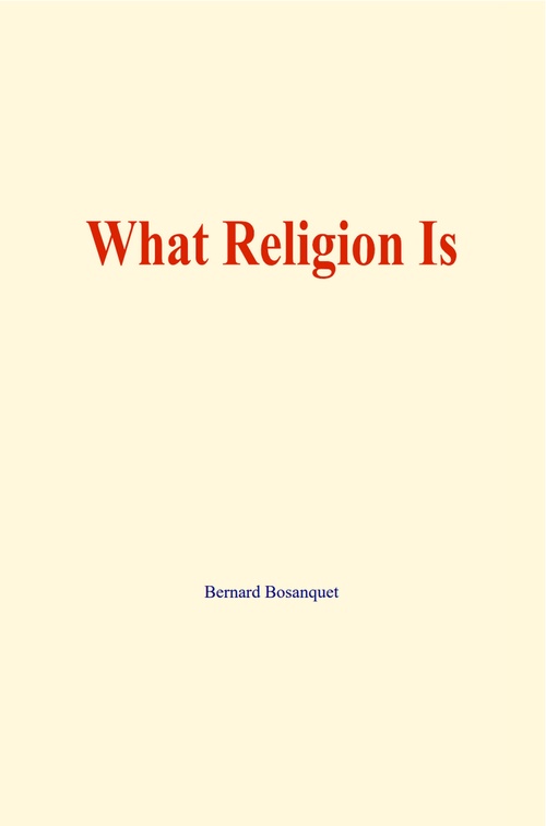 Couverture ebook de What Religion Is, de Bernard Bosanquet