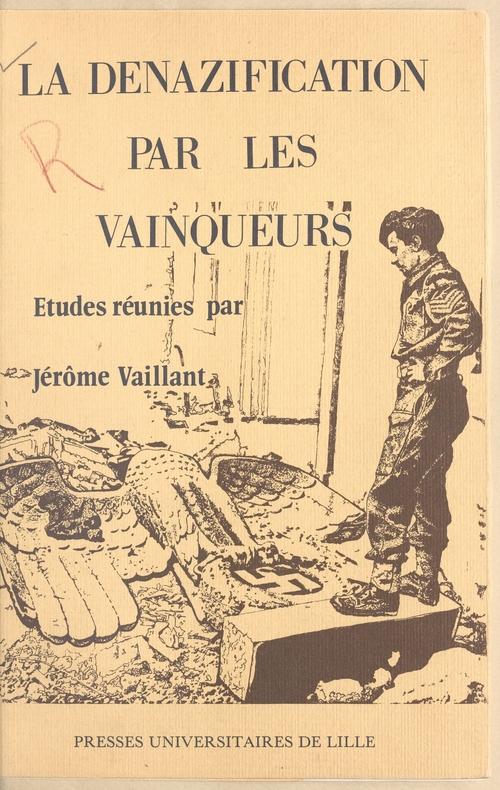 Couverture ebook de La dénazification par les vainqueurs, de René Cheval, Liliane Crips, René Wintzen, Jean Moreau, Charles Maignial, Arthur Hearnden, Angelika Ruge-Schatz, Félix Lusset, Georges Ferber, George Murray, Raymond Schmittlein, Henri Humblot