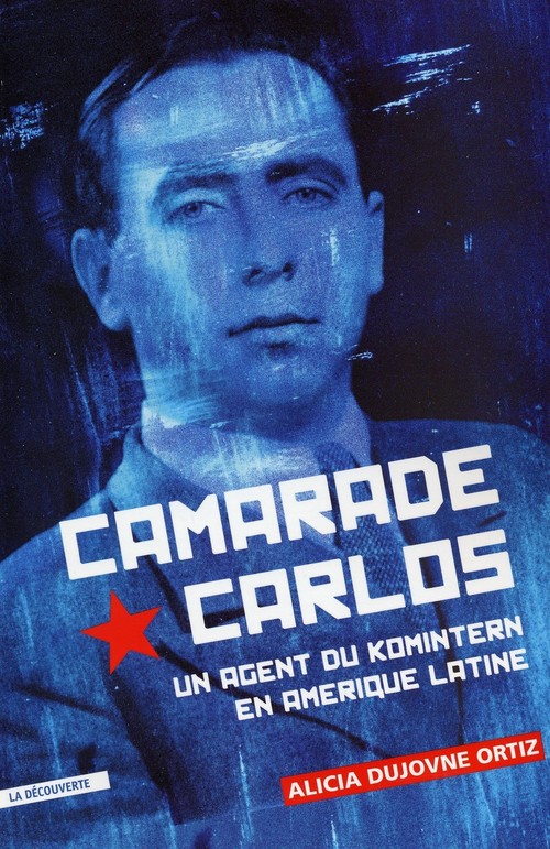 Couverture ebook de Camarade Carlos - Un agent du Komintern en Amérique latine, de Alicia Dujovne Ortiz