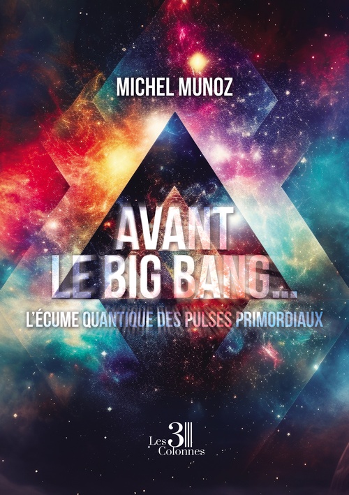 ebook cover of Avant le Big Bang ... L´écume quantique des Pulses primordiaux, by Munoz Michel