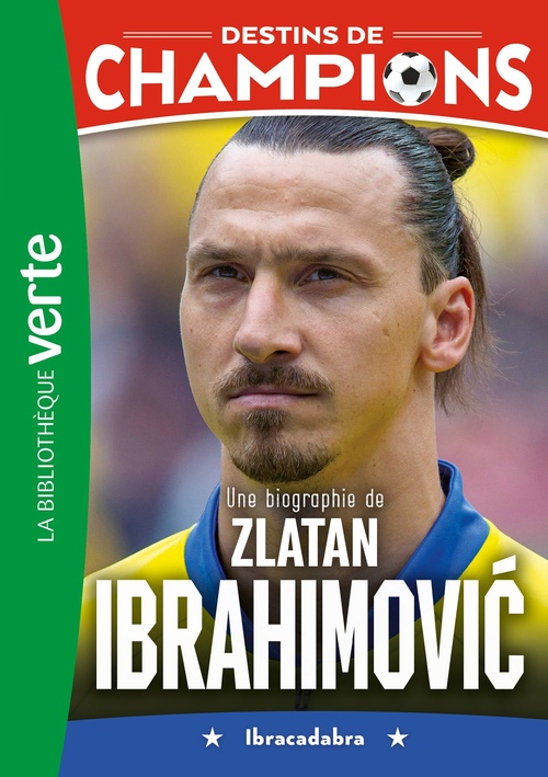 Couverture ebook de Destins de champions 18 - Une biographie de Zlatan Ibrahimovic, de Luca Caioli, Cyril Collot