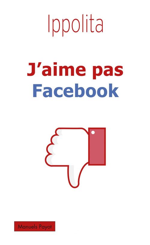 Couverture ebook de J'aime pas Facebook, de Ippolita