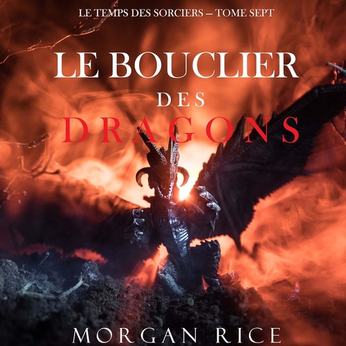 Couverture audiobook de Le Bouclier des Dragons (Le Temps des Sorciers - Tome Sept), de Morgan Rice